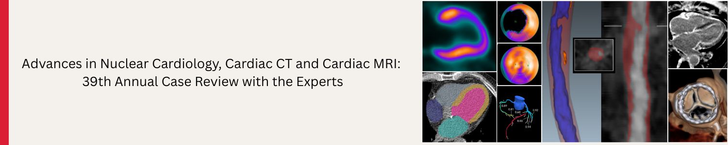Advances in Nuclear Cardiology, Cardiac CT and Cardiac MRI: 39th Annual Case Review with the Experts Banner